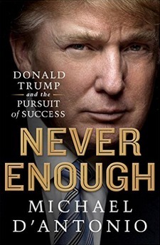 Never Enough: Donald Trump and the Pursuit of Success by Michael D'Antonio