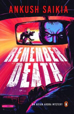 Remember Death: An Arjun Arora Mystery by Ankush Saikia