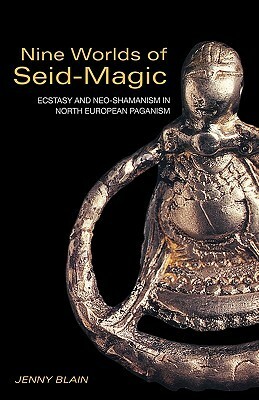 Nine Worlds of Seid-Magic: Ecstasy and Neo-Shamanism in North European Paganism by Jenny Blain