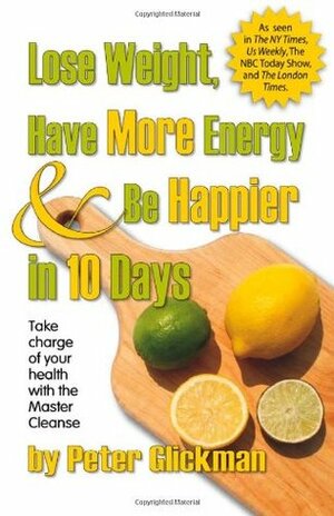 Lose Weight, Have More Energy & Be Happier in 10 Days by Ann Khotina, Peter Glickman