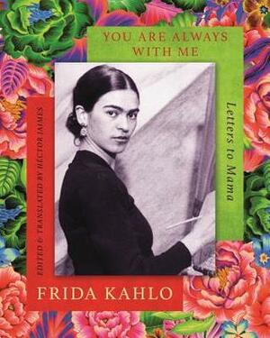 You are always with me: Letters to mama by Héctor Jaimes, Frida Kahlo