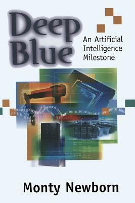 Deep Blue: An Artificial Intelligence Milestone by Monty Newborn