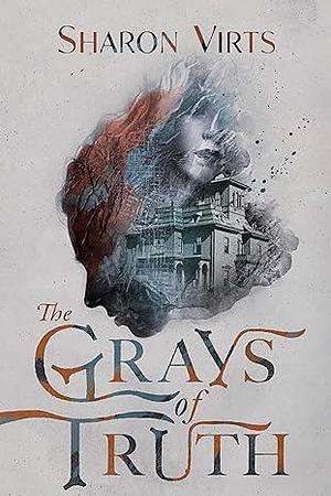 The Grays of Truth by Sharon Virts, Sharon Virts