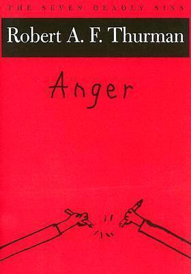 Anger: The Seven Deadly Sins by Robert A.F. Thurman, Robert A.F. Thurman