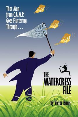 The Watercress File: Being the Further Adventures of That Man from C.A.M.P. by Victor J. Banis