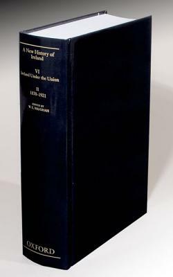 A New History of Ireland, Volume VI: Ireland Under the Union, II: 1870-1921 by 