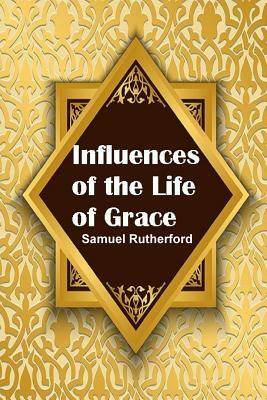 Influences of the Life of Grace by Samuel Rutherford
