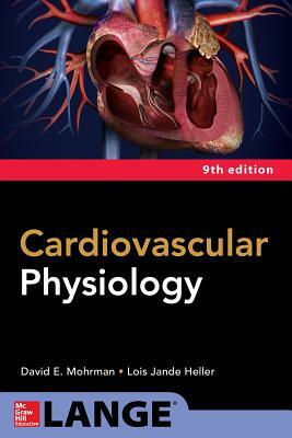 Cardiovascular Physiology, Ninth Edition by Lois Jane Heller, David E. Mohrman