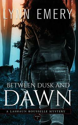 Between Dusk and Dawn: A LaShaun Rousselle Mystery by Lynn Emery