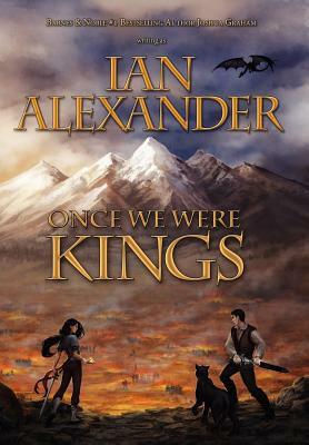 Once We Were Kings: Book I of the Sojourner Saga by Ian Alexander, Joshua Graham
