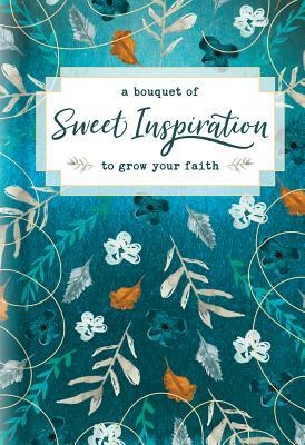 A Bouquet of Sweet Inspiration to Grow Your Faith by 