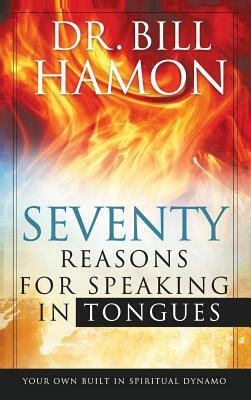 Seventy Reasons for Speaking in Tongues by Bill Hamon