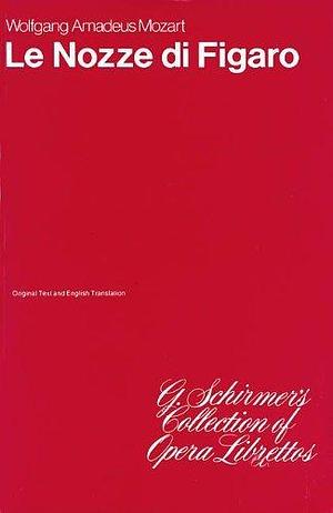 The Marriage of Figaro (Le Nozze di Figaro): Libretto by Wolfgang Amadeus Mozart, Wolfgang Amadeus Mozart