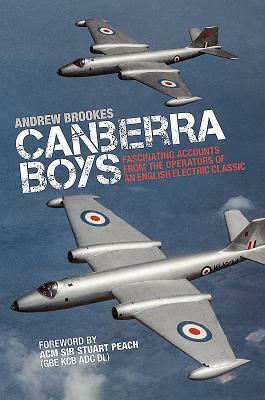 Canberra Boys: Fascinating Accounts from the Operators of an English Electric Classic by Andrew Brookes