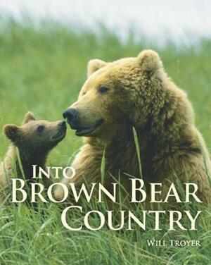 Into Brown Bear Country by Will Troyer