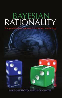 Bayesian Rationality: The Probabilistic Approach to Human Reasoning by Nick Chater, Mike Oaksford