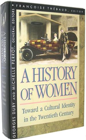 A History of Women in the West: Toward a cultural identity in the twentieth century by Georges Duby, Michelle Perrot