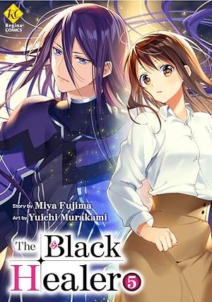 The Black Healer：Isekai De ”Kuro No Iyashite” Tte Yobarete Imasu Vol.５ by Fujima Miya, Murakami Yuichi