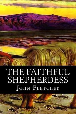 The Faithful Shepherdess by John Fletcher