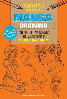 The Little Book of Manga Drawing: More Than 50 Tips and Techniques for Learning the Art of Manga and Anime by Samantha Whitten, Jeannie Lee
