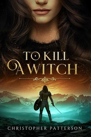 To Kill A Witch by Christopher Patterson