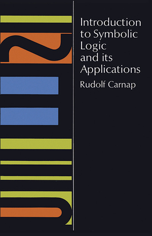 Introduction to Symbolic Logic and its Applications by William H. Meyer, John Wilkinson, Rudolf Carnap