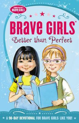 Brave Girls: Better Than Perfect: A 90-Day Devotional by Thomas Nelson