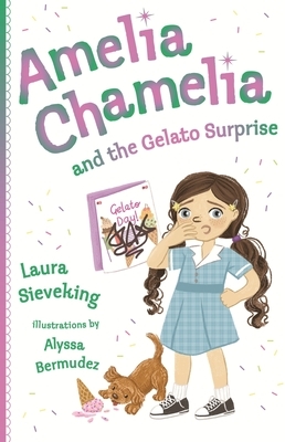 Amelia Chamelia and the Gelato Surprise: Amelia Chamelia 2 by Laura Sieveking