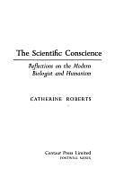 The Scientific Conscience: Reflections on the Modern Biologist and Humanism by Catherine Roberts