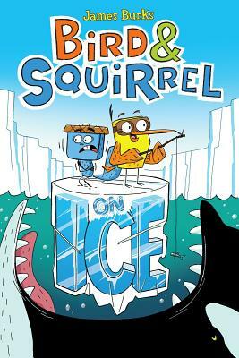 Bird & Squirrel on Ice (Bird & Squirrel #2) by James Burks