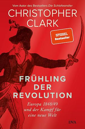 Frühling der Revolution: Europa 1848/49 und der Kampf für eine neue Welt by Christopher Clark