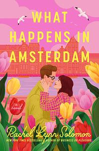 What Happens in Amsterdam by Rachel Lynn Solomon