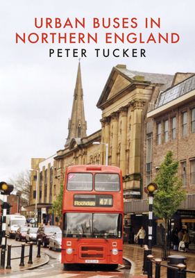 Urban Buses in Northern England by Peter Tucker