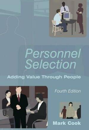 Personnel Selection: Adding Value through People by Mark Cook