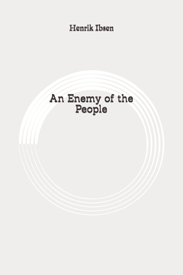 An Enemy of the People: Original by Henrik Ibsen