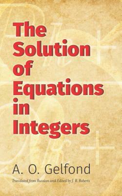 The Solution of Equations in Integers by A. O. Gelfond