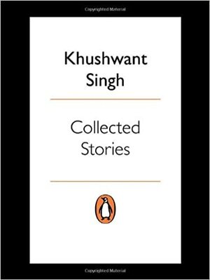 Collected Stories by Khushwant Singh