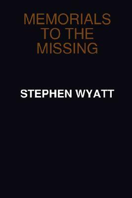 Memorials to the Missing by Stephen Wyatt