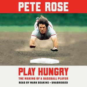 Play Hungry: The Making of a Baseball Player by Pete Rose