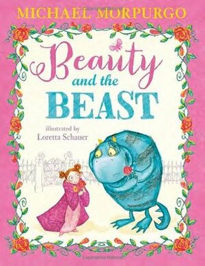 Beauty and the Beast by Loretta Schauer, Michael Morpurgo