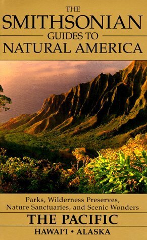 The Pacific: Hawaii & Alaska (Smithsonian Guides to Natural America) by Steve Barth, Kim Heacox