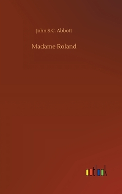 Madame Roland by John S.C. Abbott