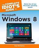 The Complete Idiot's Guide to Microsoft Windows 8 by Paul McFedries