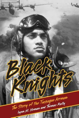 Black Knights: The Story of the Tuskegee Airmen by Lynn Homan, Thomas Reilly