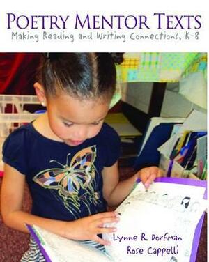 Poetry Mentor Texts: Making Reading and Writing Connections, K-8 by Rose Cappelli, Lynne R. Dorfman