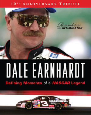 Dale Earnhardt: Defining Moments of a NASCAR Legend: 10th Anniversary Tribute: Remembering The Intimidator by Michael Fresina