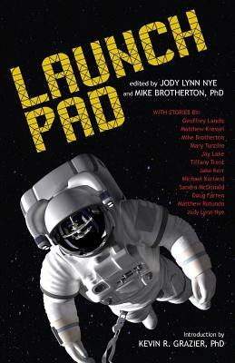 Launch Pad by Mike Brotherton Phd, Jody Lynn Nye, Kevin R. Grazier Phd