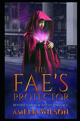 His Fae's Protector: Reverse Harem Academy Romance by Amelia Wilson