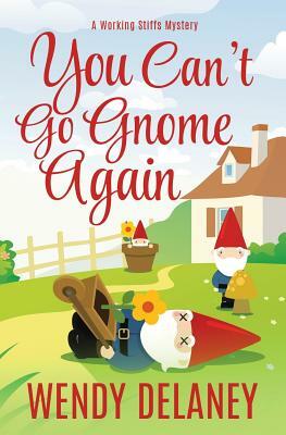 You Can't Go Gnome Again by Wendy Delaney