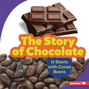 The Story of Chocolate: It Starts with Cocoa Beans by Robin Nelson